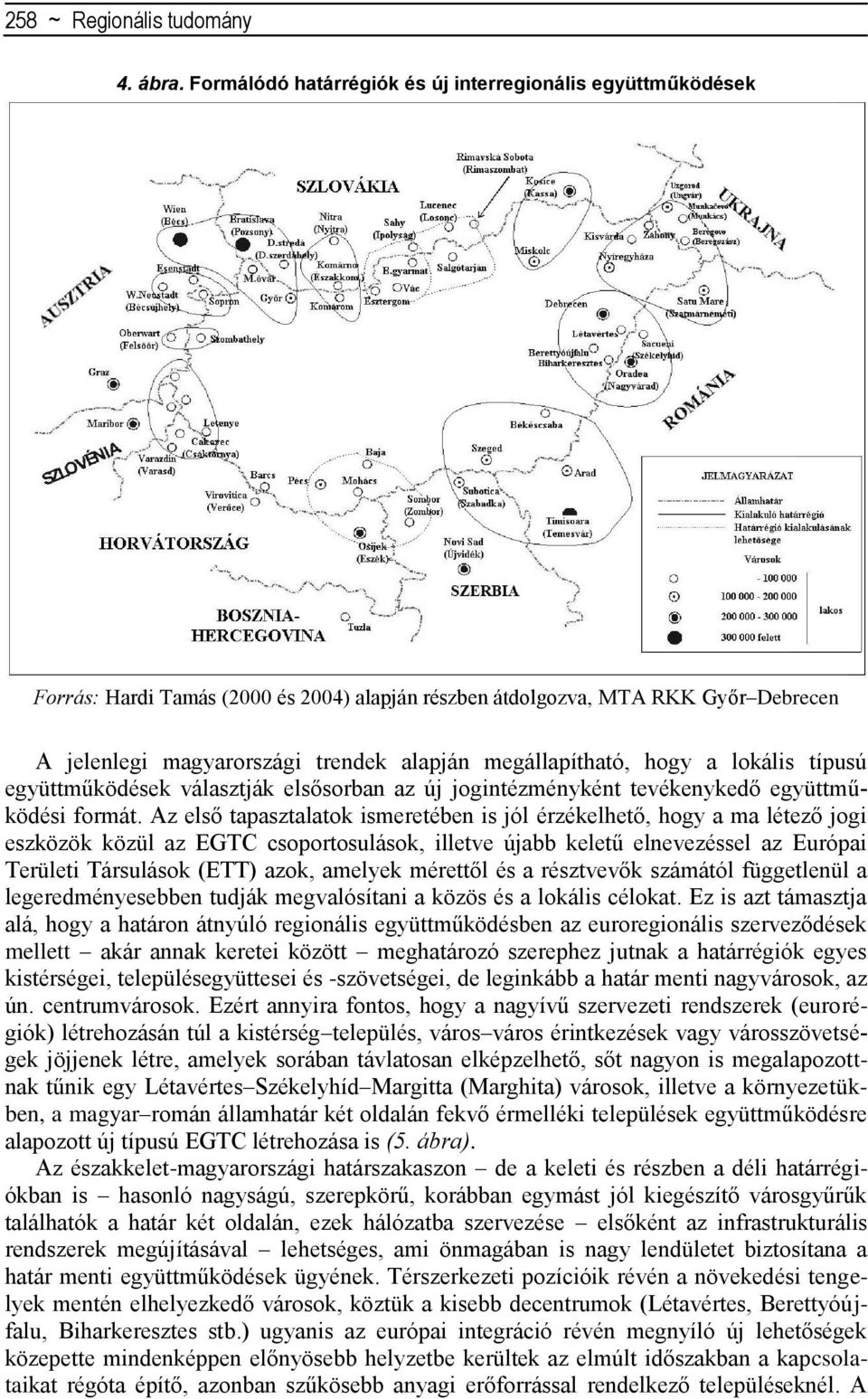 megállapítható, hogy a lokális típusú együttműködések választják elsősorban az új jogintézményként tevékenykedő együttműködési formát.