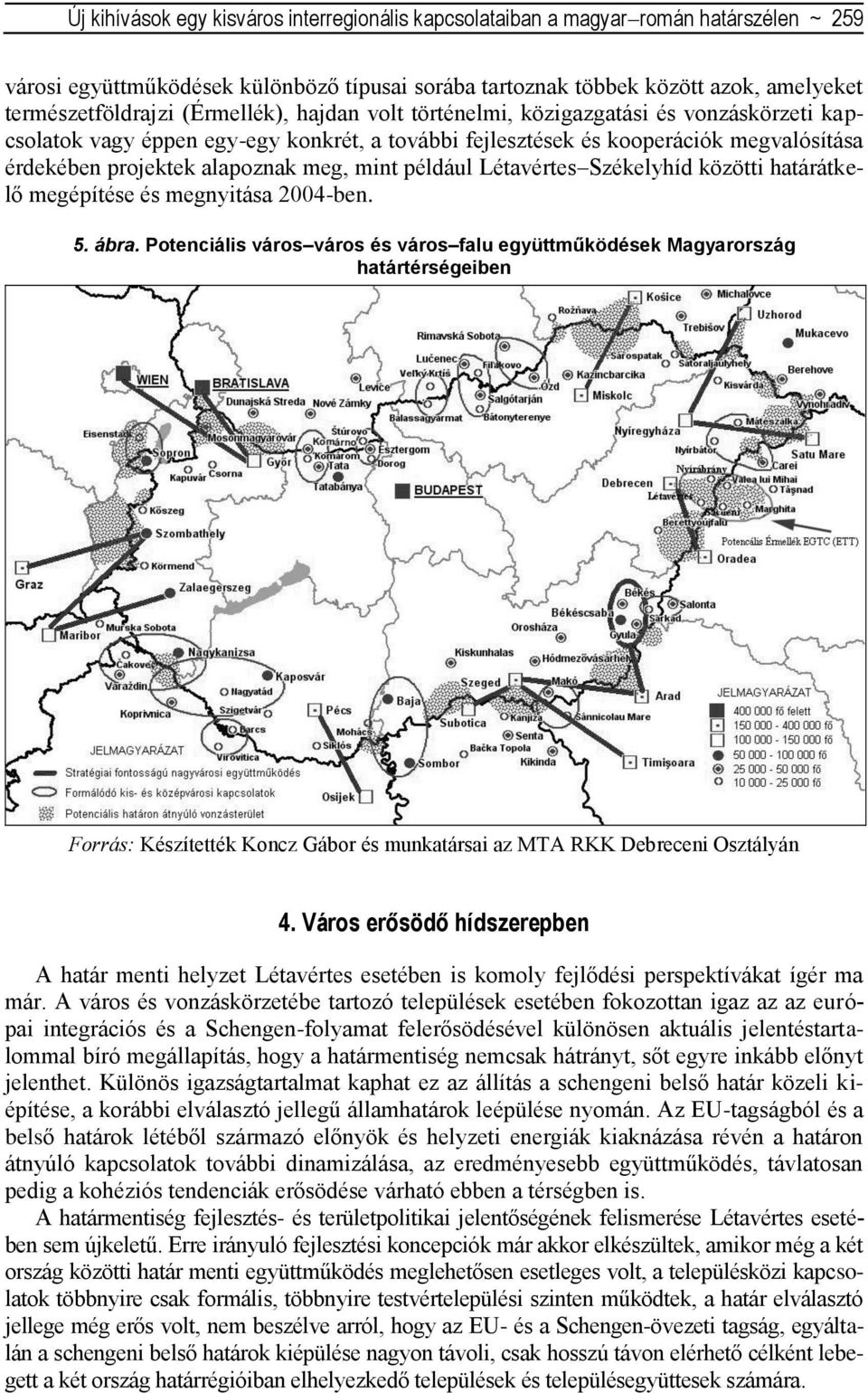 például Létavértes Székelyhíd közötti határátkelő megépítése és megnyitása 2004-ben. 5. ábra.