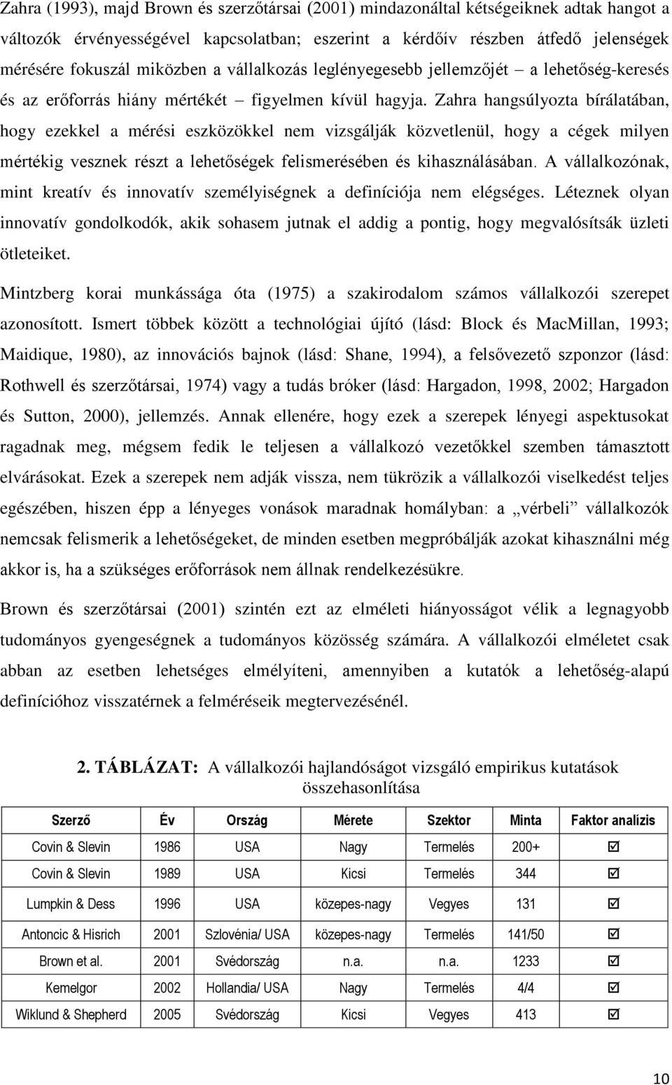 Zahra hangsúlyozta bírálatában, hogy ezekkel a mérési eszközökkel nem vizsgálják közvetlenül, hogy a cégek milyen mértékig vesznek részt a lehetőségek felismerésében és kihasználásában.