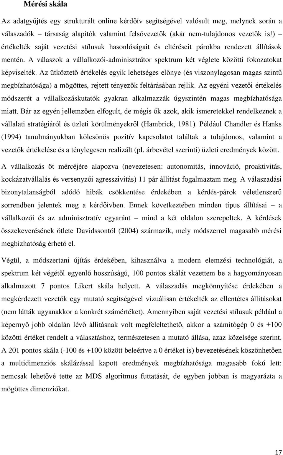 Az ütköztető értékelés egyik lehetséges előnye (és viszonylagosan magas szintű megbízhatósága) a mögöttes, rejtett tényezők feltárásában rejlik.