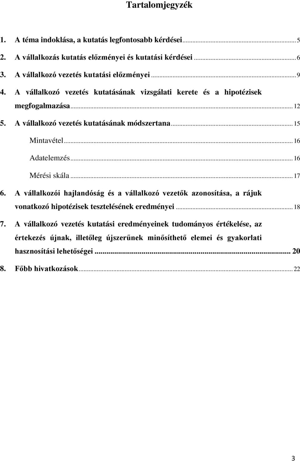 A vállalkozó vezetés kutatásának módszertana... 15 Mintavétel... 16 Adatelemzés... 16 Mérési skála... 17 6.