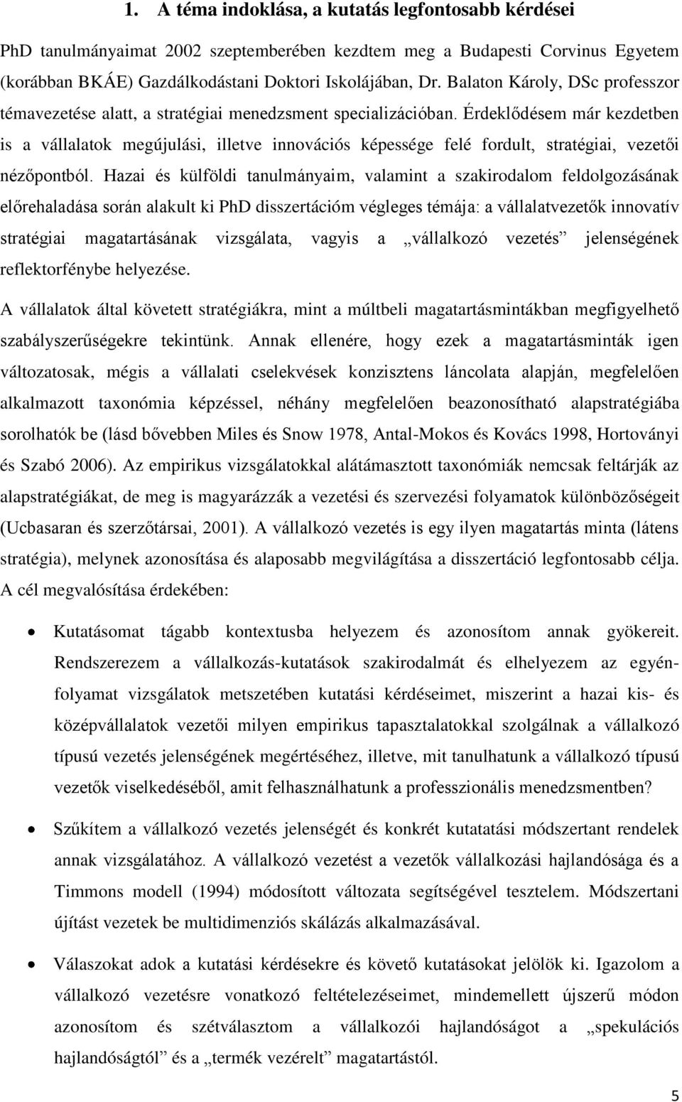 Érdeklődésem már kezdetben is a vállalatok megújulási, illetve innovációs képessége felé fordult, stratégiai, vezetői nézőpontból.