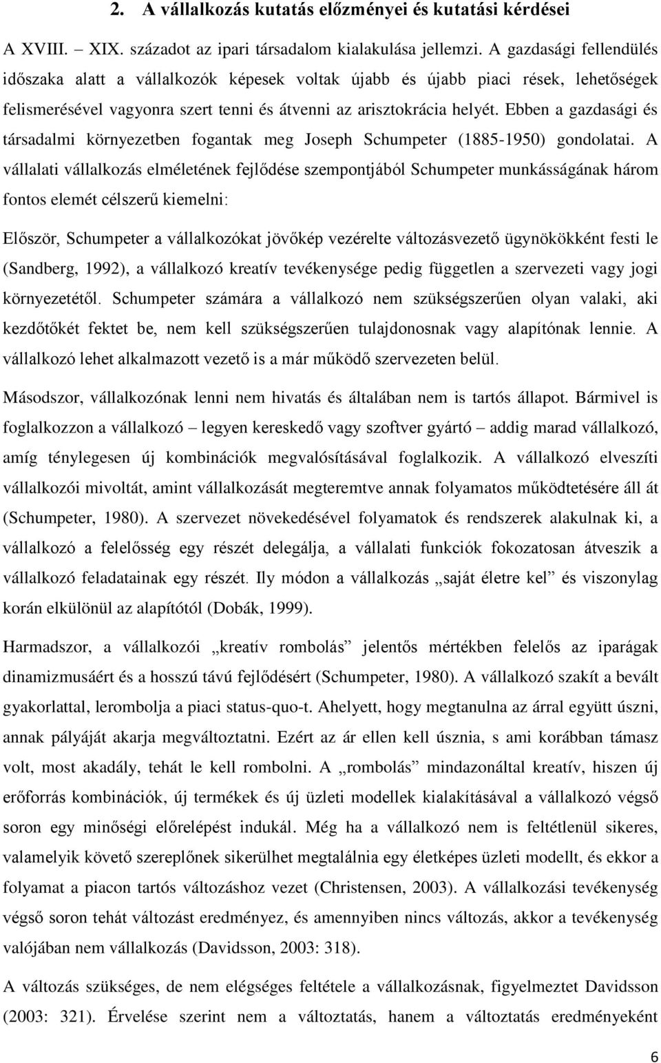 Ebben a gazdasági és társadalmi környezetben fogantak meg Joseph Schumpeter (1885-1950) gondolatai.