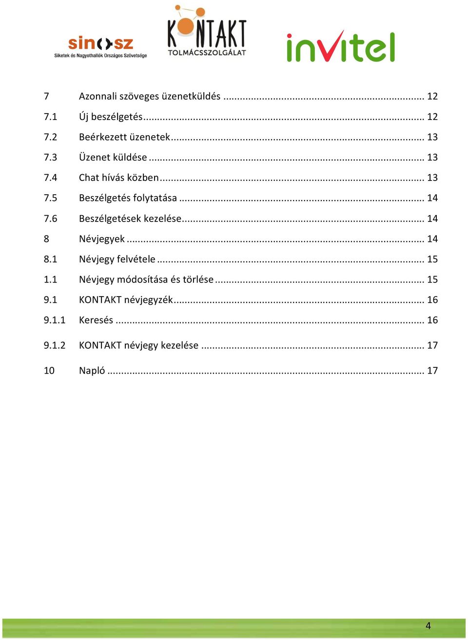 6 Beszélgetések kezelése... 14 8 Névjegyek... 14 8.1 Névjegy felvétele... 15 1.