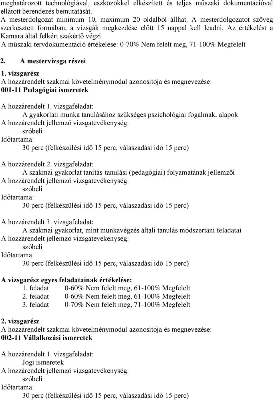 A műszaki tervdokumentáció értékelése: 0-70% Nem felelt meg, 71-100% Megfelelt 2. A mestervizsga részei 1.