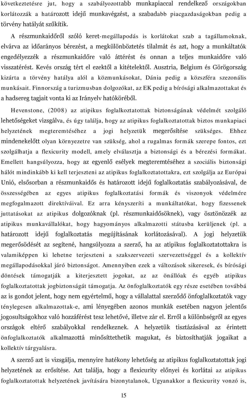 való áttérést és onnan a teljes munkaidőre való visszatérést. Kevés ország tért el ezektől a kitételektől.