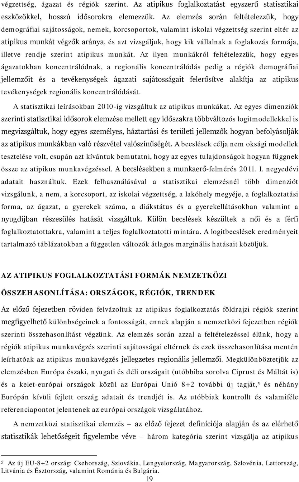 foglakozás formája, illetve rendje szerint atipikus munkát.