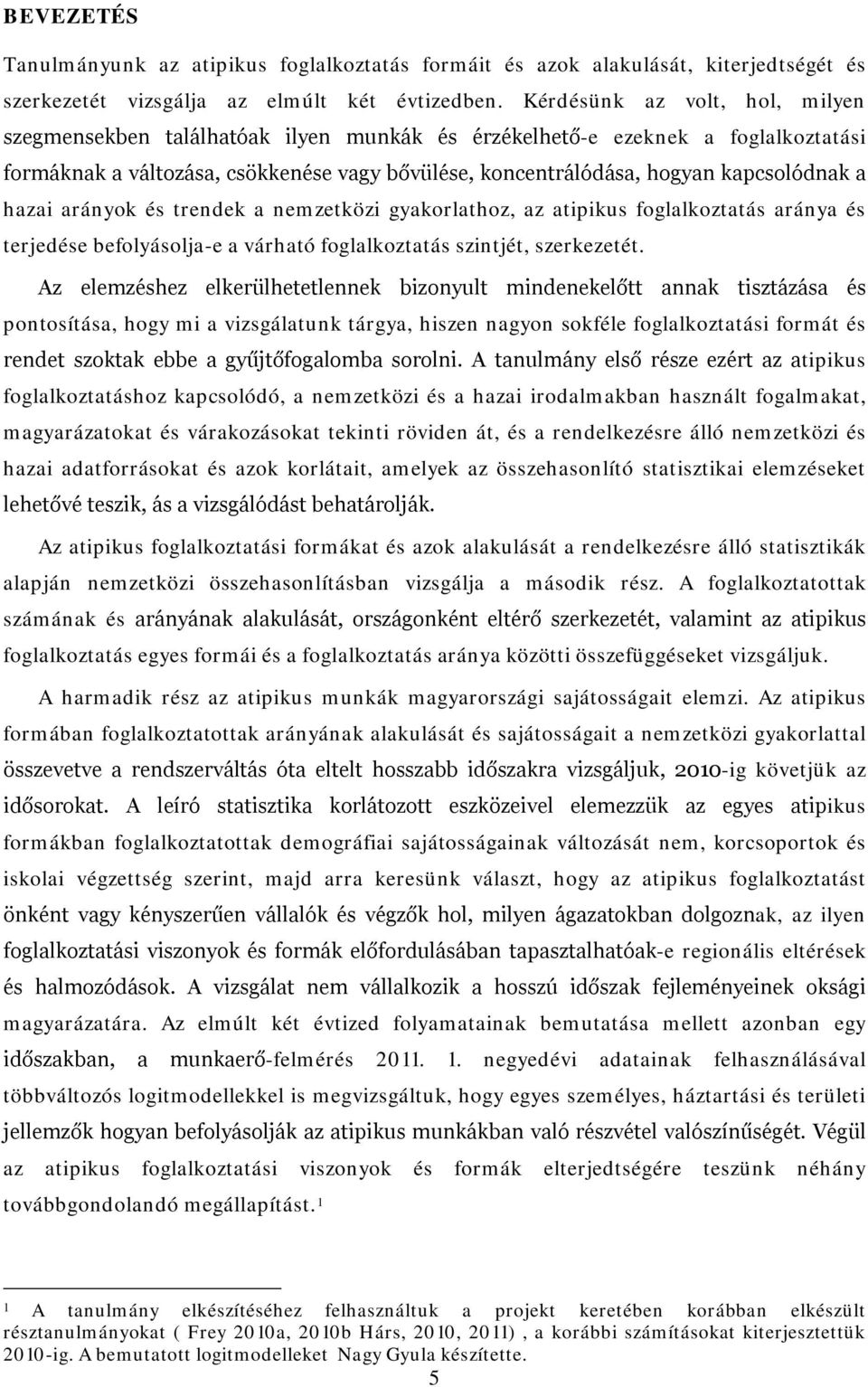 a hazai arányok és trendek a nemzetközi gyakorlathoz, az atipikus foglalkoztatás aránya és terjedése befolyásolja-e a várható foglalkoztatás szintjét, szerkezetét.