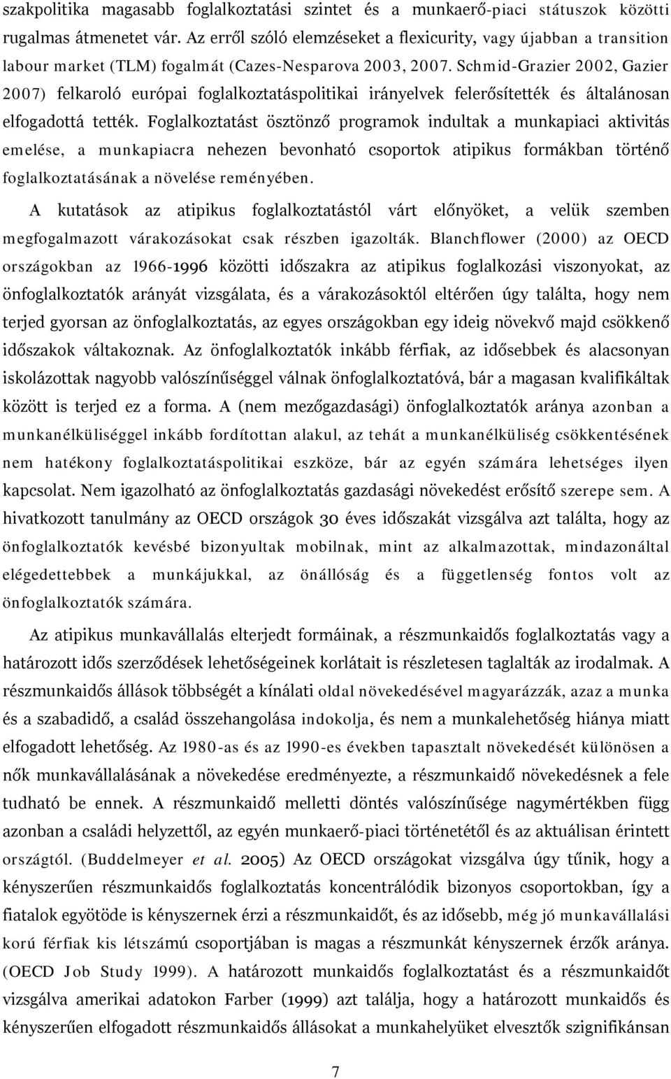 Schmid-Grazier 2002, Gazier 2007) felkaroló európai foglalkoztatáspolitikai irányelvek felerősítették és általánosan elfogadottá tették.