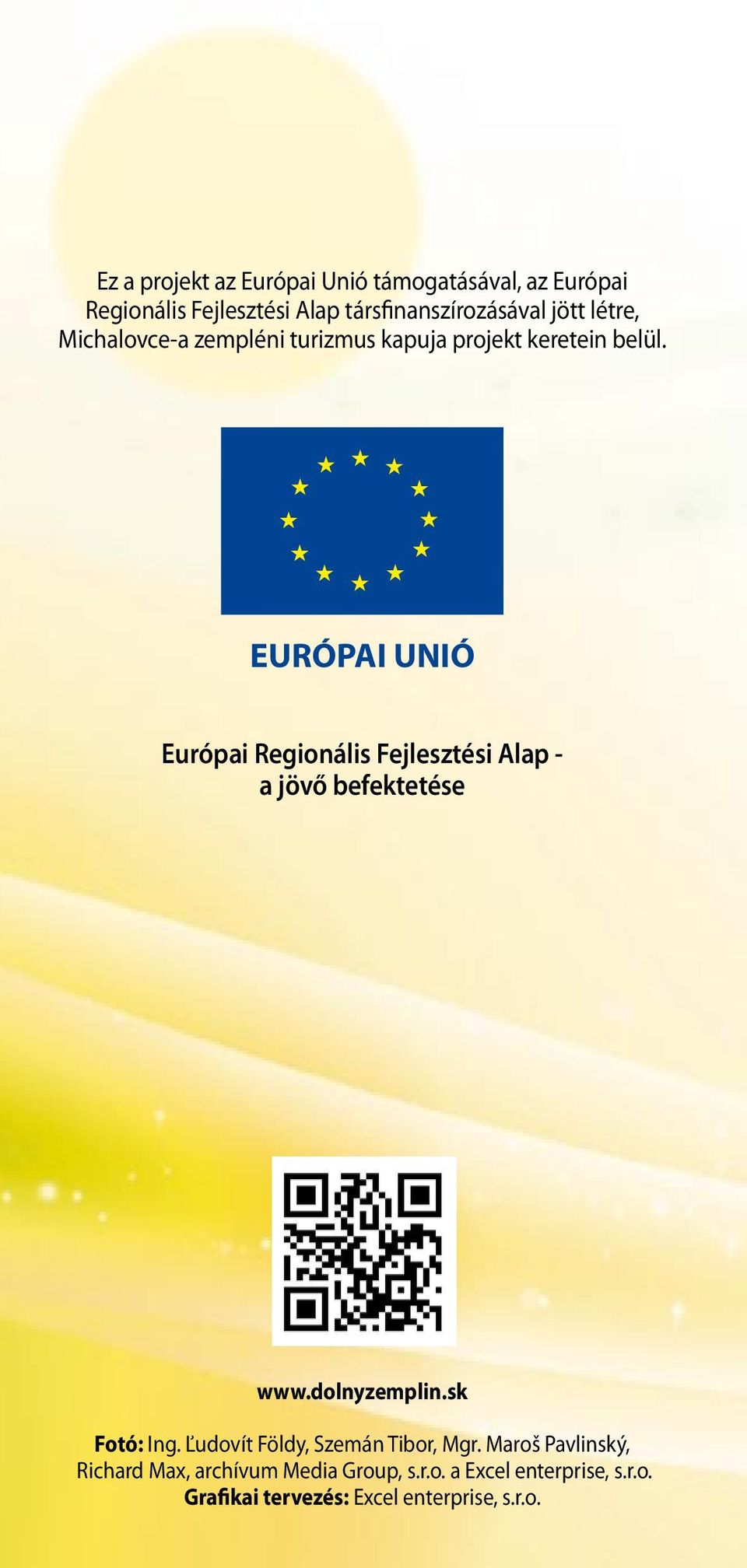 EURÓPAI UNIÓ Európai Regionális Fejlesztési Alap - a jövő befektetése www.dolnyzemplin.sk Fotó: Ing.