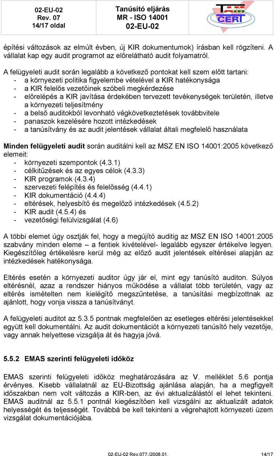 előrelépés a KIR javítása érdekében tervezett tevékenységek területén, illetve a környezeti teljesítmény - a belső auditokból levonható végkövetkeztetések továbbvitele - panaszok kezelésére hozott