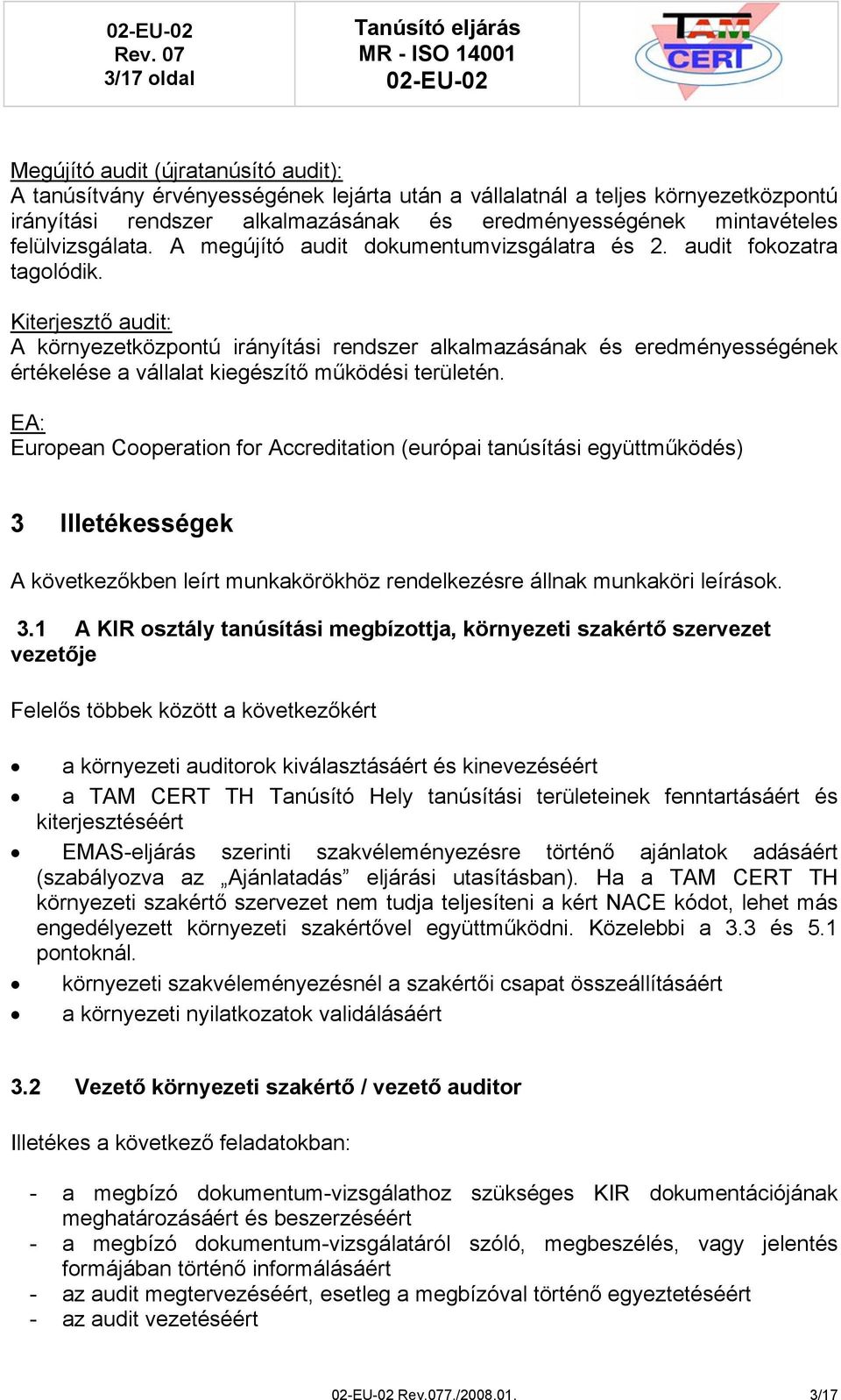 Kiterjesztő audit: A környezetközpontú irányítási rendszer alkalmazásának és eredményességének értékelése a vállalat kiegészítő működési területén.