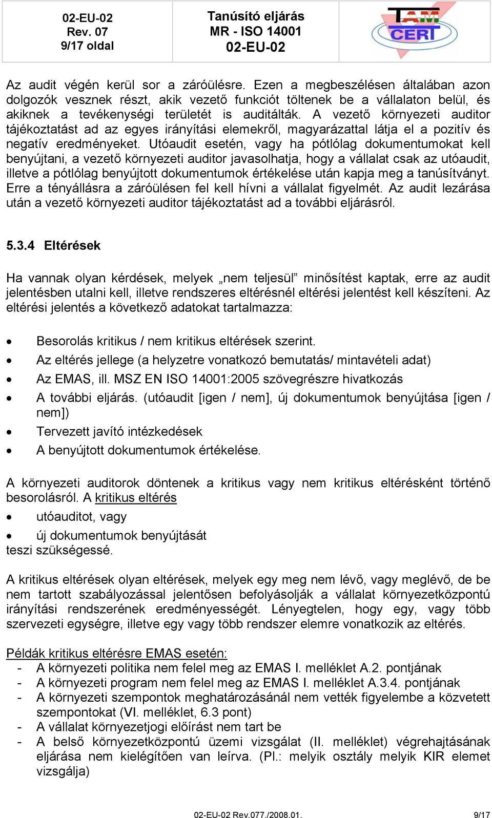 A vezető környezeti auditor tájékoztatást ad az egyes irányítási elemekről, magyarázattal látja el a pozitív és negatív eredményeket.