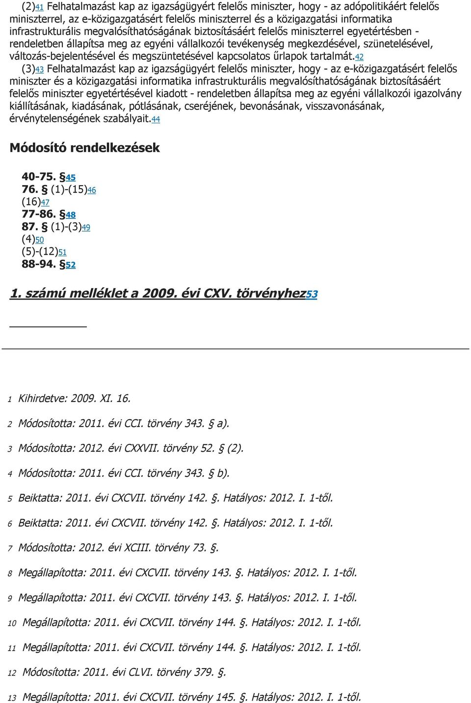 megszüntetésével kapcsolatos űrlapok tartalmát.