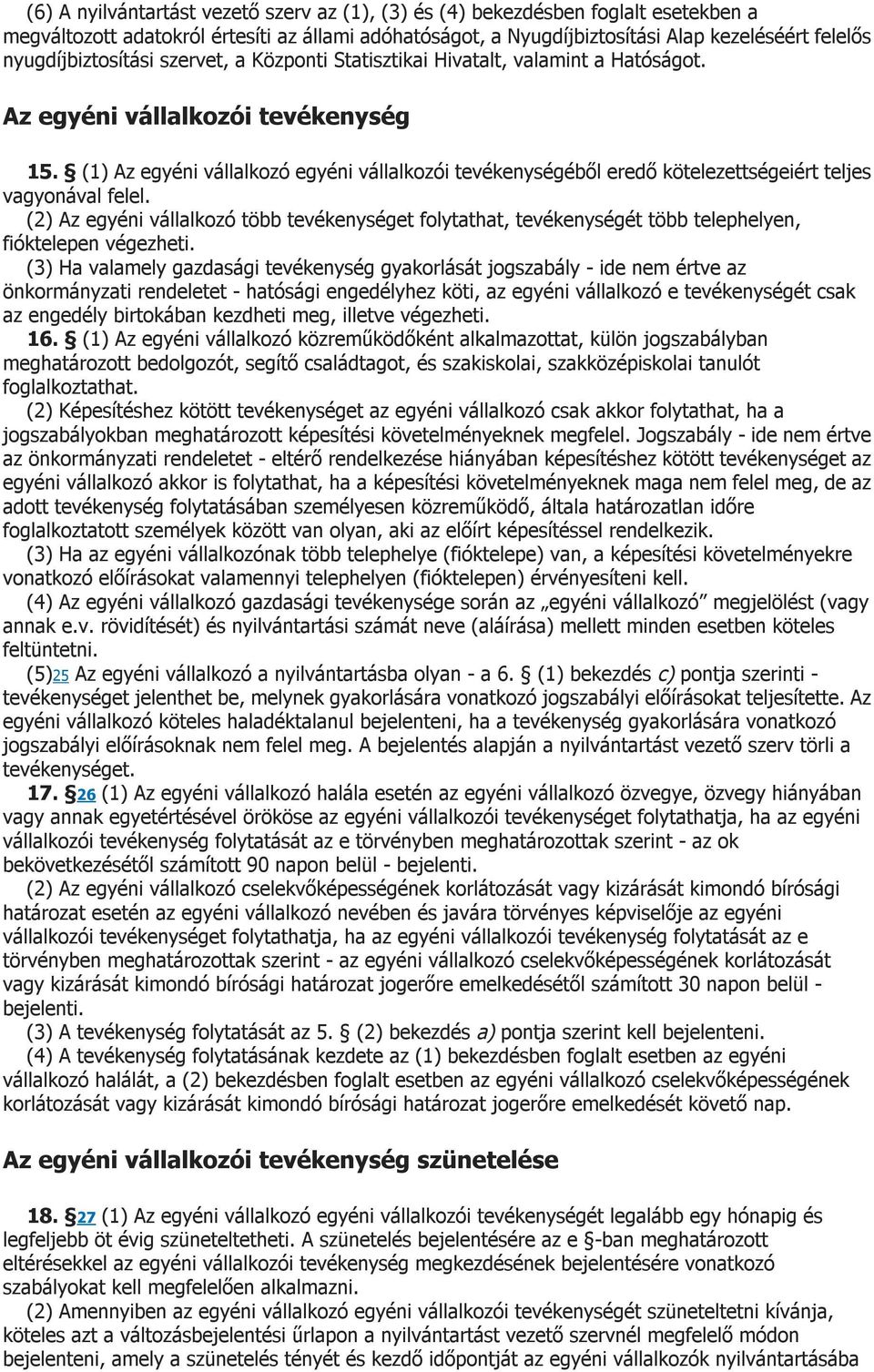 (1) Az egyéni vállalkozó egyéni vállalkozói tevékenységéből eredő kötelezettségeiért teljes vagyonával felel.
