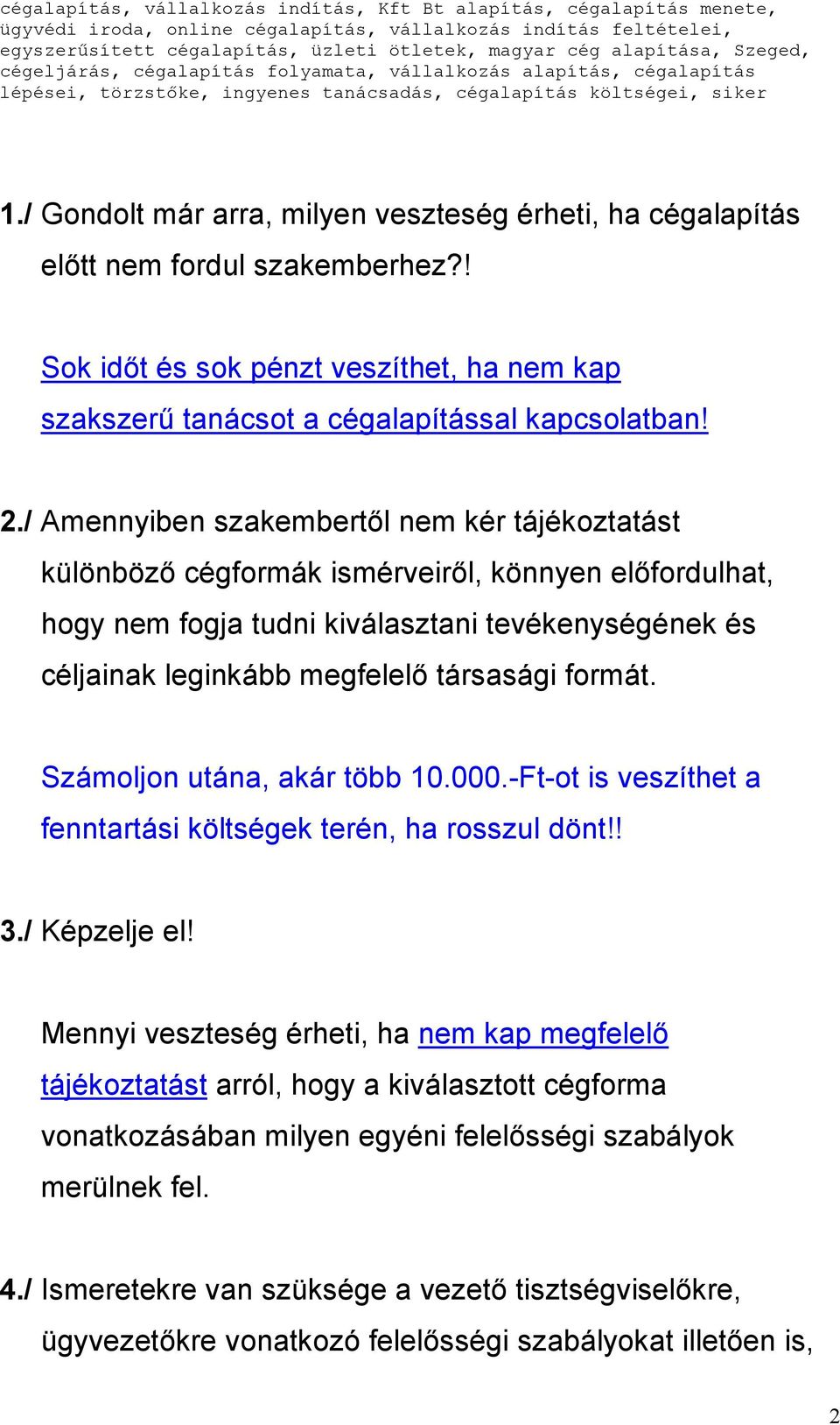 formát. Számoljon utána, akár több 10.000.-Ft-ot is veszíthet a fenntartási költségek terén, ha rosszul dönt!! 3./ Képzelje el!