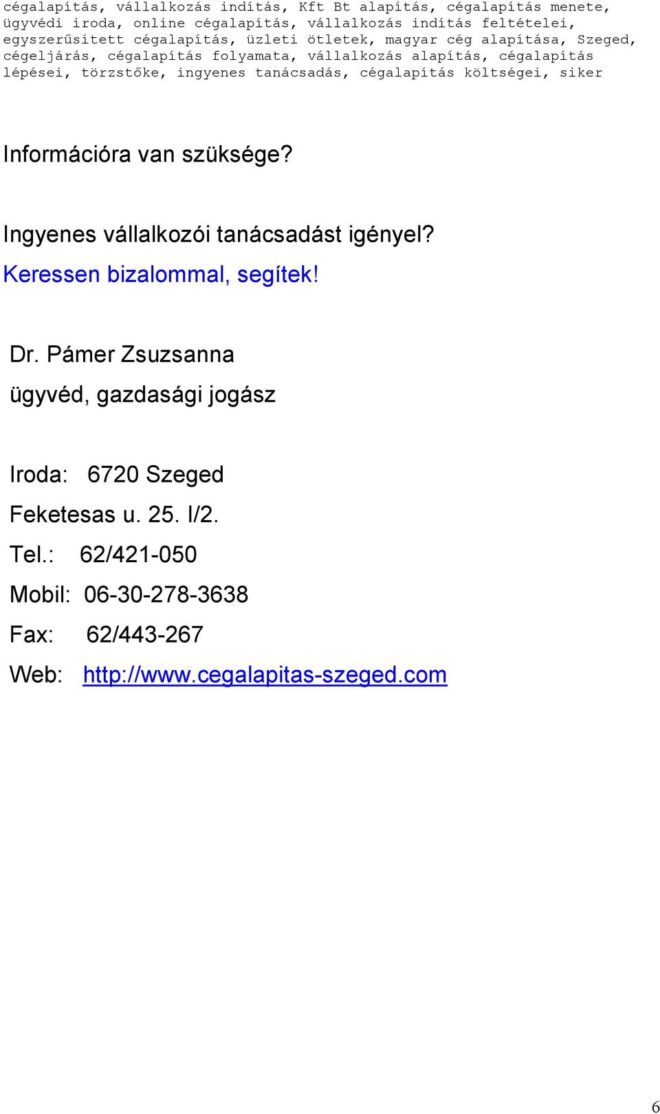 Pámer Zsuzsanna ügyvéd, gazdasági jogász Iroda: 6720 Szeged Feketesas
