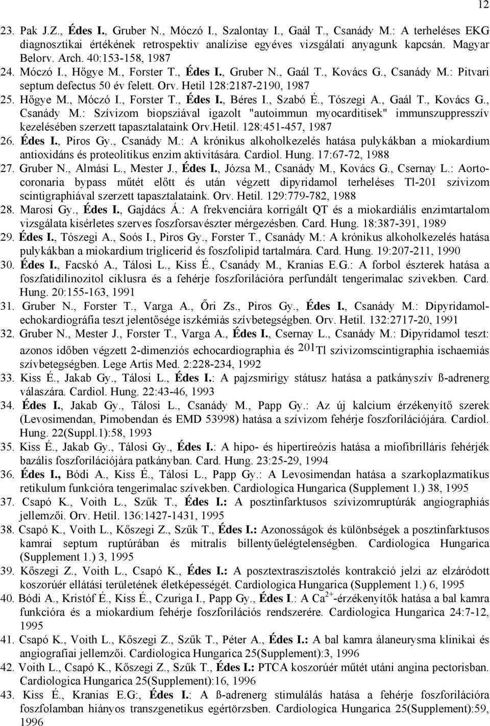, Forster T., Édes I., Béres I., Szabó É., Tószegi A., Gaál T., Kovács G., Csanády M.