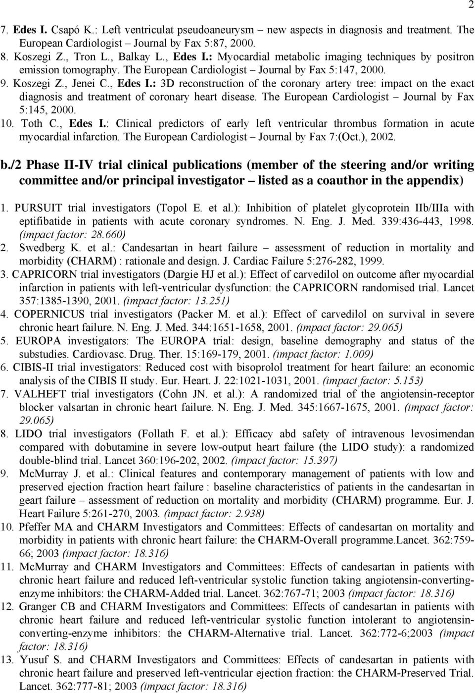 : 3D reconstruction of the coronary artery tree: impact on the exact diagnosis and treatment of coronary heart disease. The European Cardiologist Journal by Fax 5:145, 2000. 10. Toth C., Edes I.