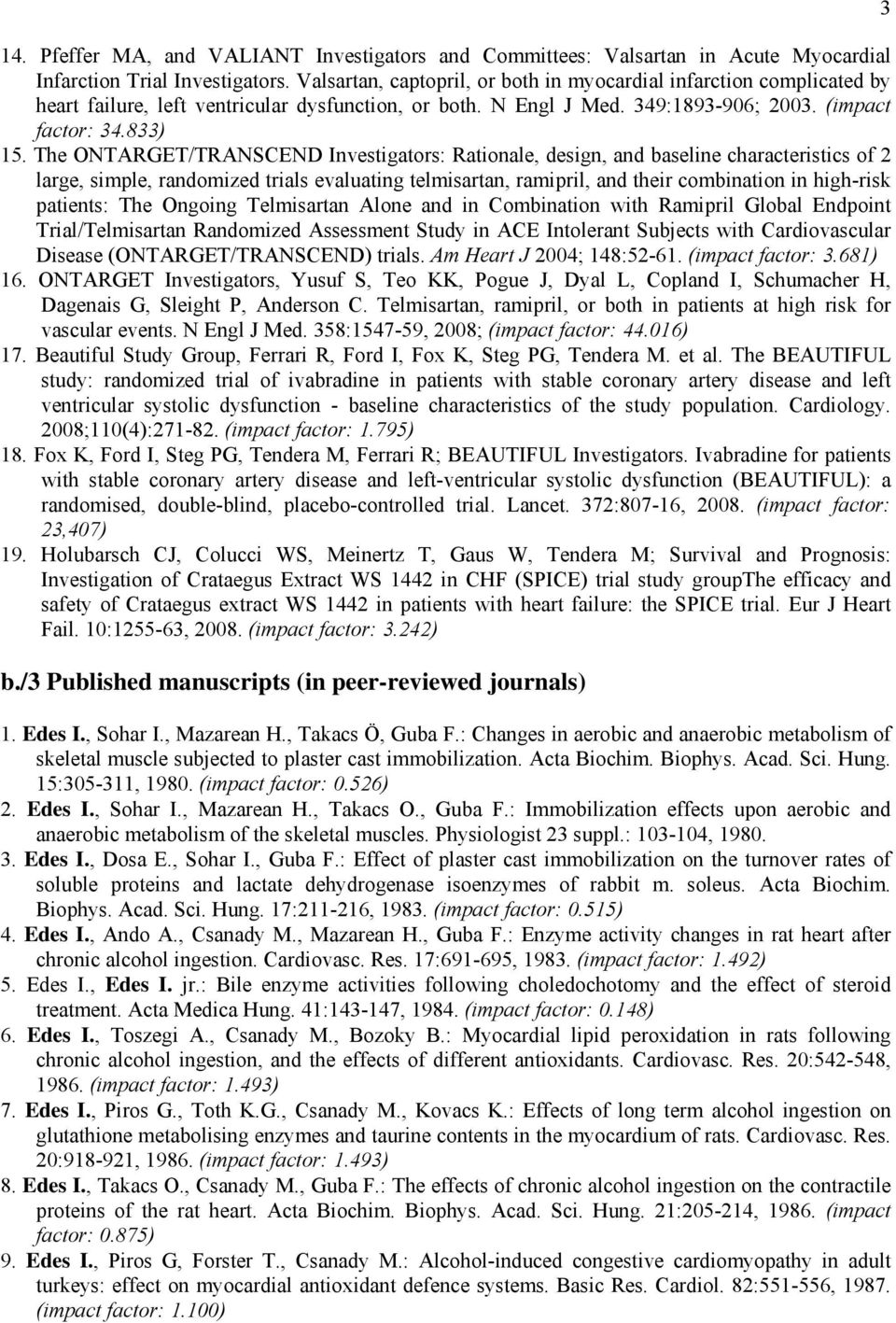 The ONTARGET/TRANSCEND Investigators: Rationale, design, and baseline characteristics of 2 large, simple, randomized trials evaluating telmisartan, ramipril, and their combination in high-risk