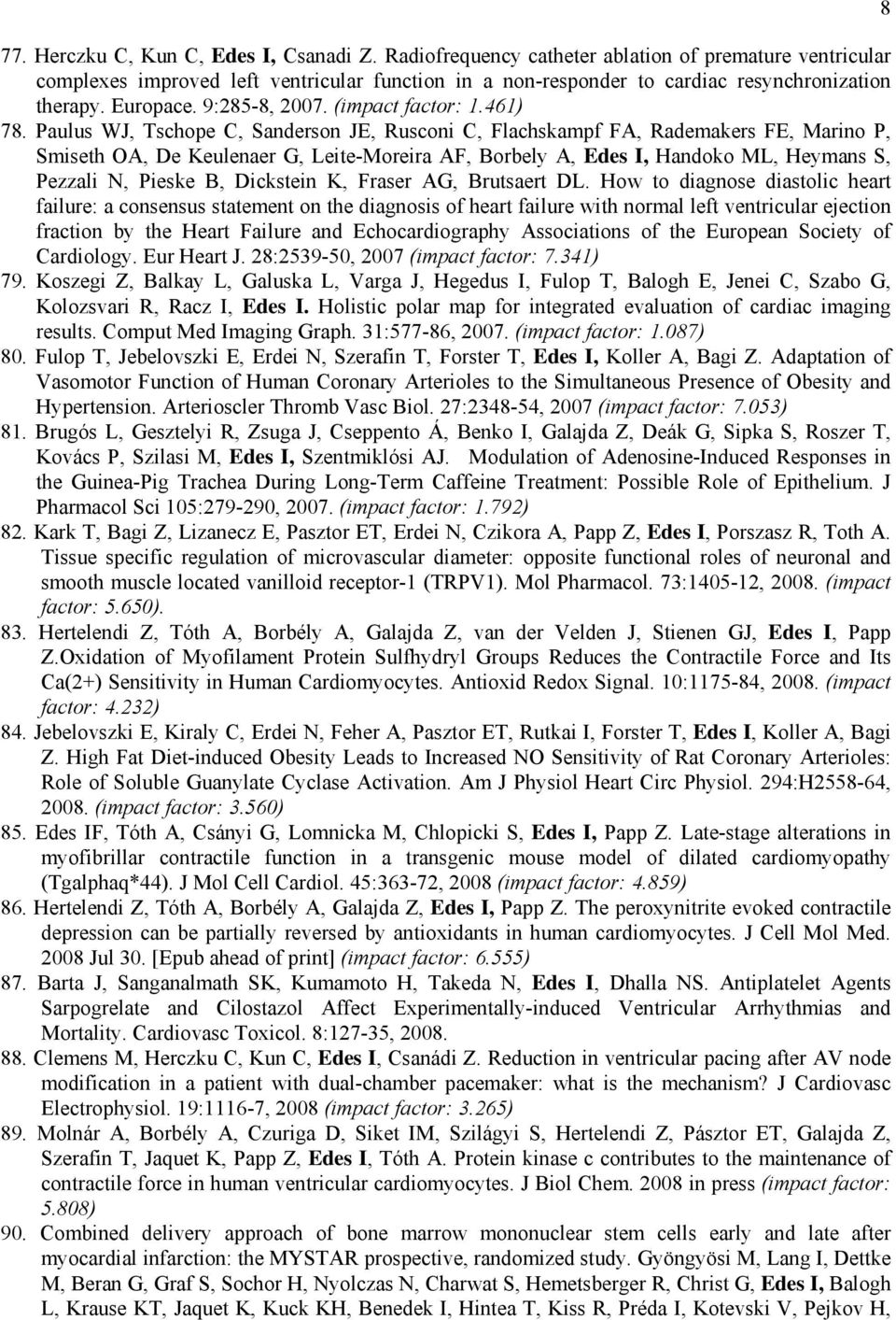 Paulus WJ, Tschope C, Sanderson JE, Rusconi C, Flachskampf FA, Rademakers FE, Marino P, Smiseth OA, De Keulenaer G, Leite-Moreira AF, Borbely A, Edes I, Handoko ML, Heymans S, Pezzali N, Pieske B,