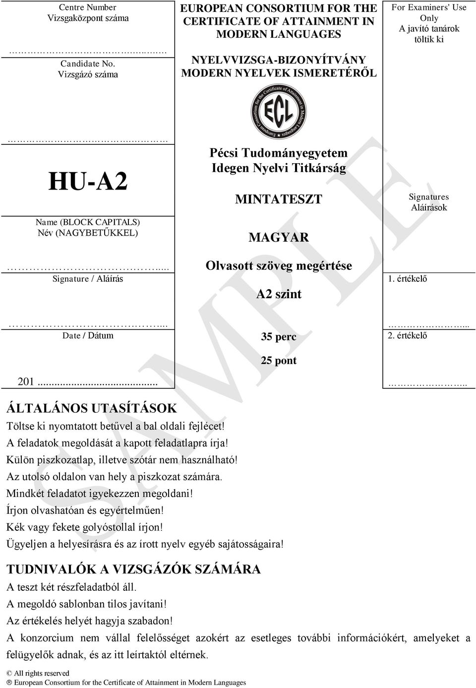 HU-A2 Name (BLOCK CAPITALS) Név (NAGYBETŰKKEL).... Signature / Aláírás Pécsi Tudományegyetem Idegen Nyelvi Titkárság MINTATESZT MAGYAR Olvasott szöveg megértése A2 szint 1.