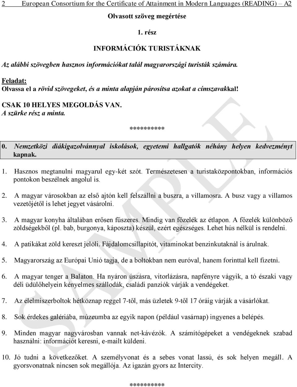 CSAK 10 HELYES MEGOLDÁS VAN. A szürke rész a minta. 0. Nemzetközi diákigazolvánnyal iskolások, egyetemi hallgatók néhány helyen kedvezményt kapnak. 1. Hasznos megtanulni magyarul egy-két szót.