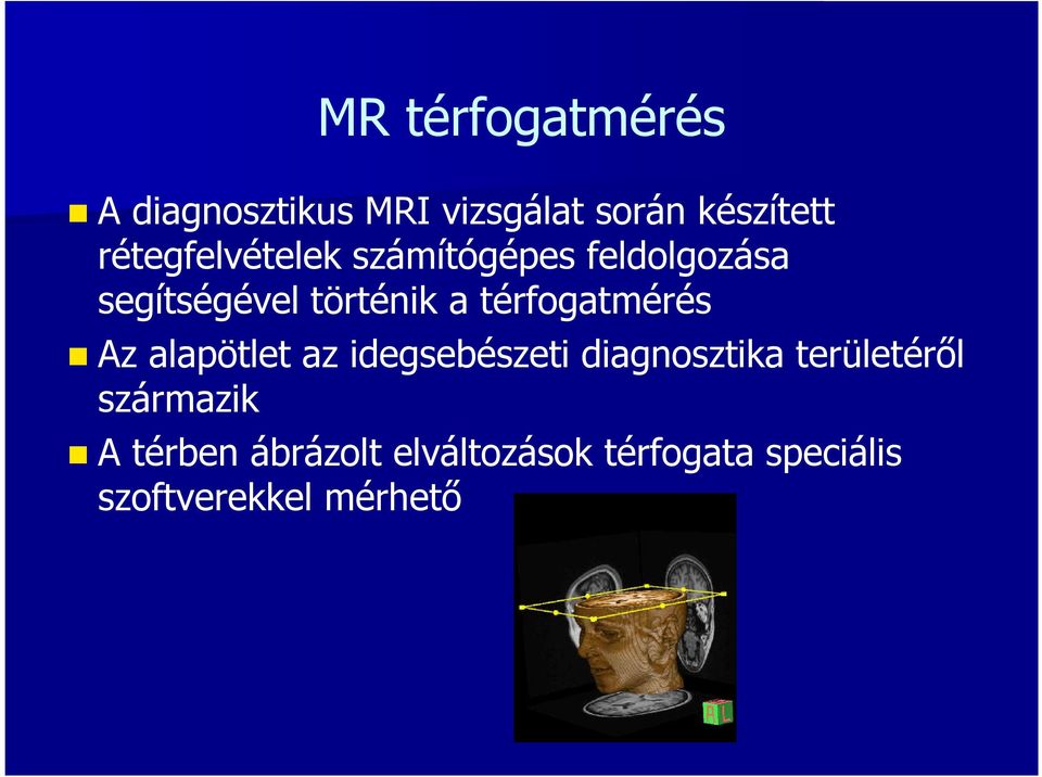 térfogatmérés Az alapötlet az idegsebészeti diagnosztika területéről