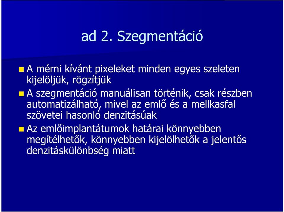 az emlő és a mellkasfal szövetei hasonló denzitásúak Az emlőimplantátumok határai