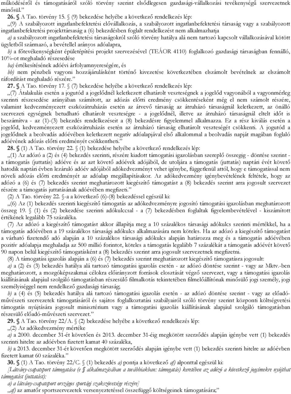 projekttársaság a (6) bekezdésben foglalt rendelkezést nem alkalmazhatja a) a szabályozott ingatlanbefektetési társaságokról szóló törvény hatálya alá nem tartozó kapcsolt vállalkozásával kötött