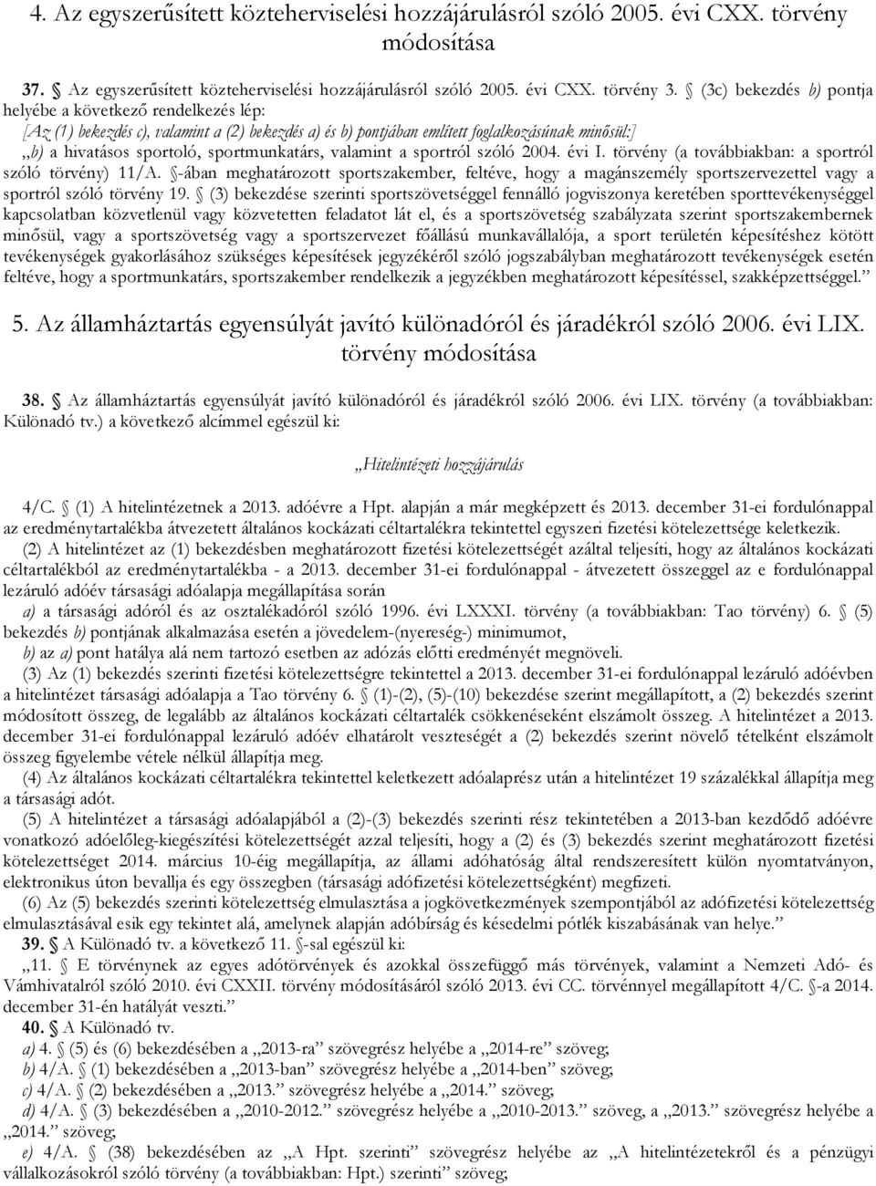 sportmunkatárs, valamint a sportról szóló 2004. évi I. törvény (a továbbiakban: a sportról szóló törvény) 11/A.