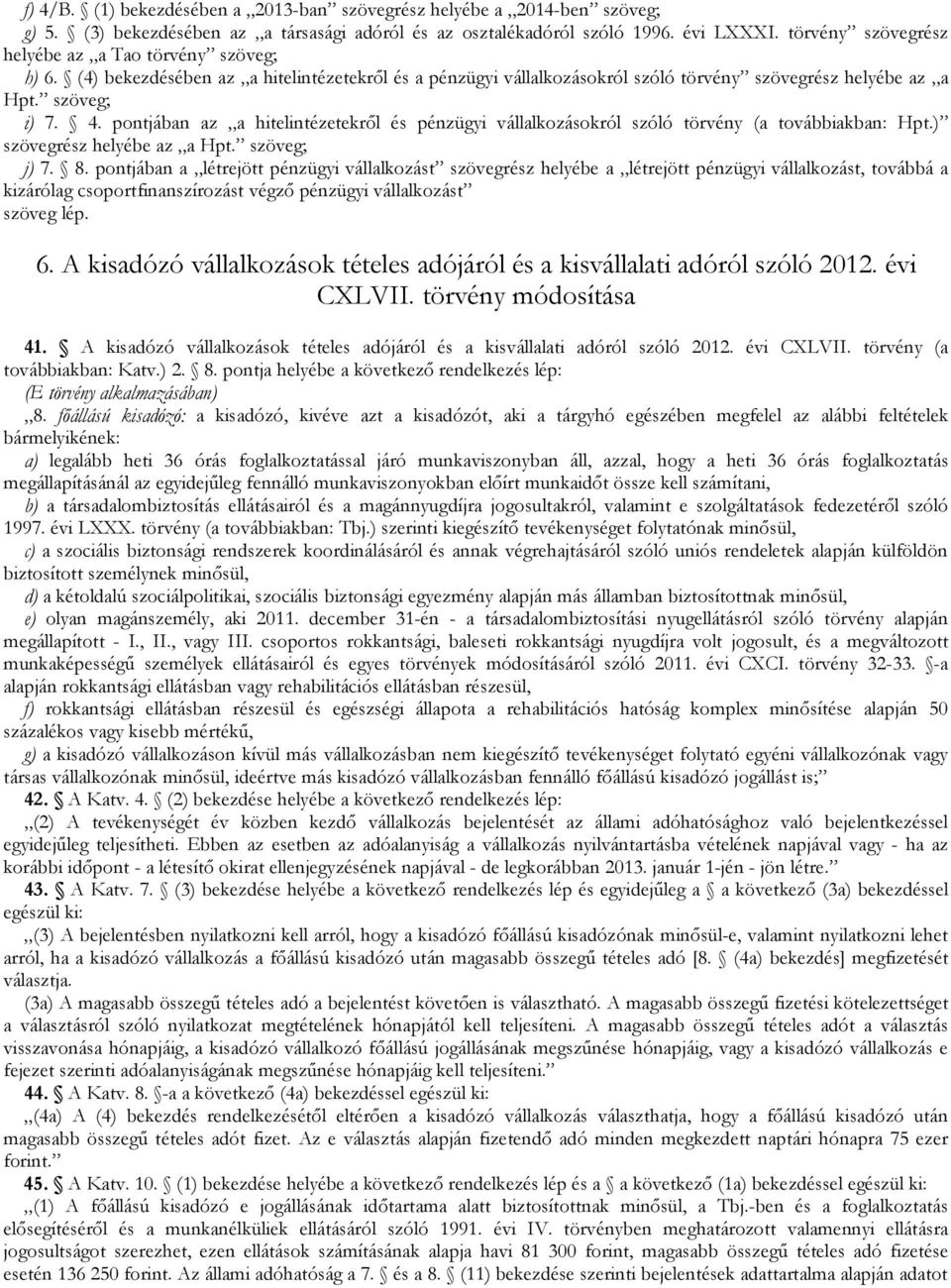 pontjában az a hitelintézetekrıl és pénzügyi vállalkozásokról szóló törvény (a továbbiakban: Hpt.) szövegrész helyébe az a Hpt. szöveg; j) 7. 8.