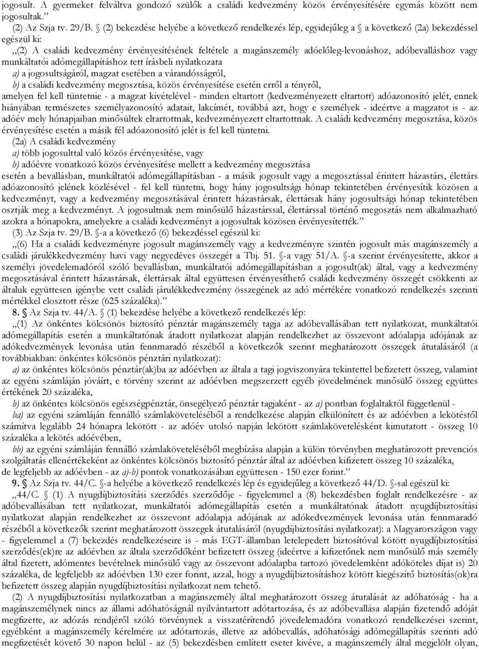 adóbevalláshoz vagy munkáltatói adómegállapításhoz tett írásbeli nyilatkozata a) a jogosultságáról, magzat esetében a várandósságról, b) a családi kedvezmény megosztása, közös érvényesítése esetén