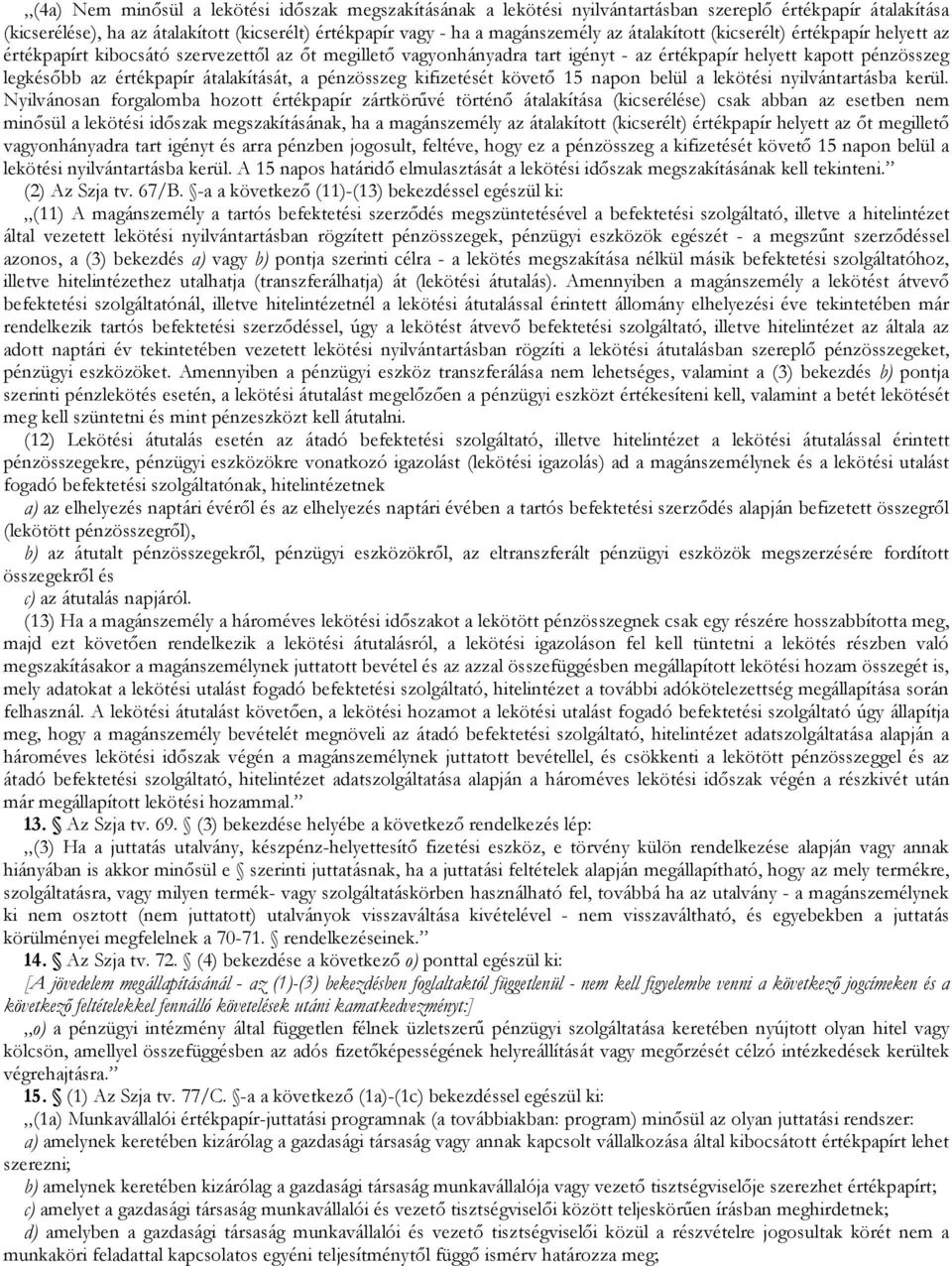 átalakítását, a pénzösszeg kifizetését követı 15 napon belül a lekötési nyilvántartásba kerül.