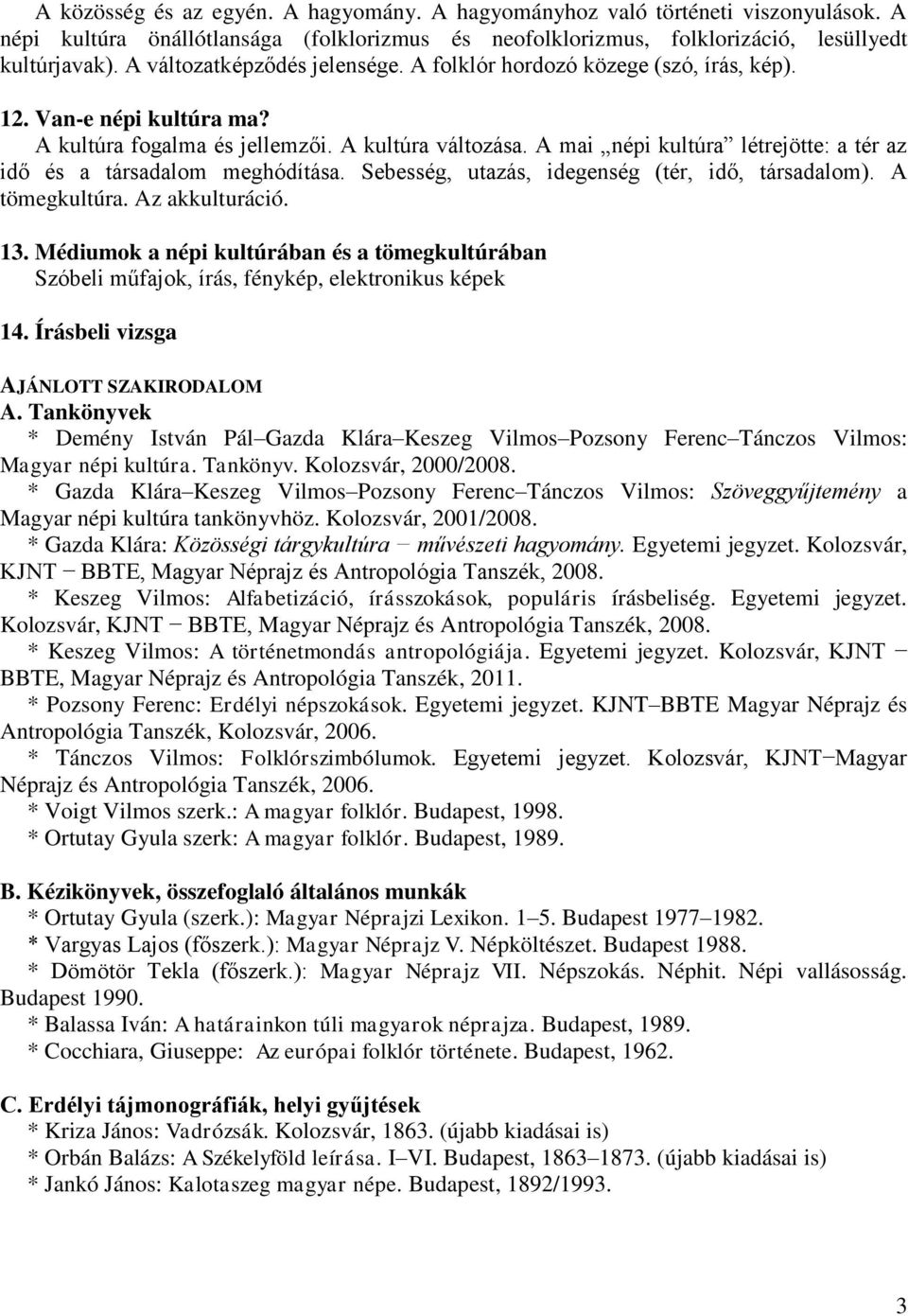 A mai népi kultúra létrejötte: a tér az idő és a társadalom meghódítása. Sebesség, utazás, idegenség (tér, idő, társadalom). A tömegkultúra. Az akkulturáció. 13.