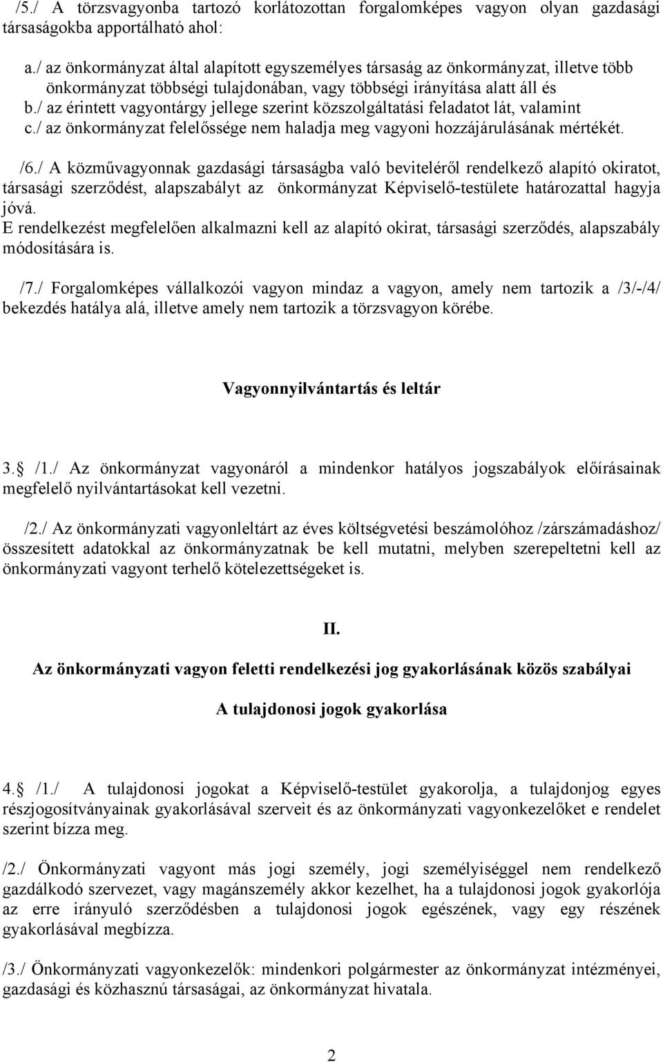 / az érintett vagyontárgy jellege szerint közszolgáltatási feladatot lát, valamint c./ az önkormányzat felelőssége nem haladja meg vagyoni hozzájárulásának mértékét. /6.