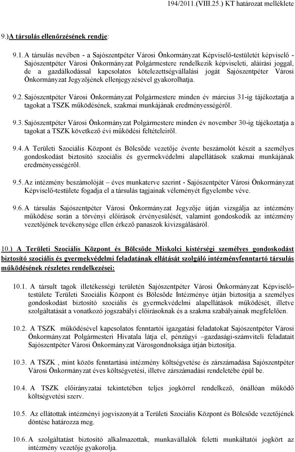 kapcsolatos kötelezettségvállalási jogát Sajószentpéter Városi Önkormányzat Jegyzıjének ellenjegyzésével gyakorolhatja. 9.2.