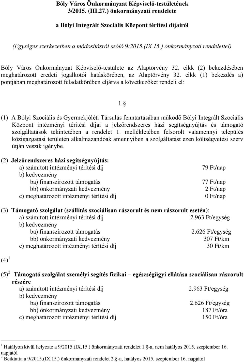 cikk (1) bekezdés a) pontjában meghatározott feladatkörében eljárva a következőket rendeli el: 1.