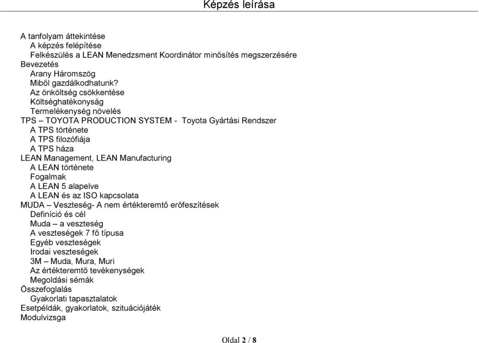 Management, LEAN Manufacturing A LEAN története Fogalmak A LEAN 5 alapelve A LEAN és az ISO kapcsolata MUDA Veszteség- A nem értékteremtő erőfeszítések Definíció és cél Muda a