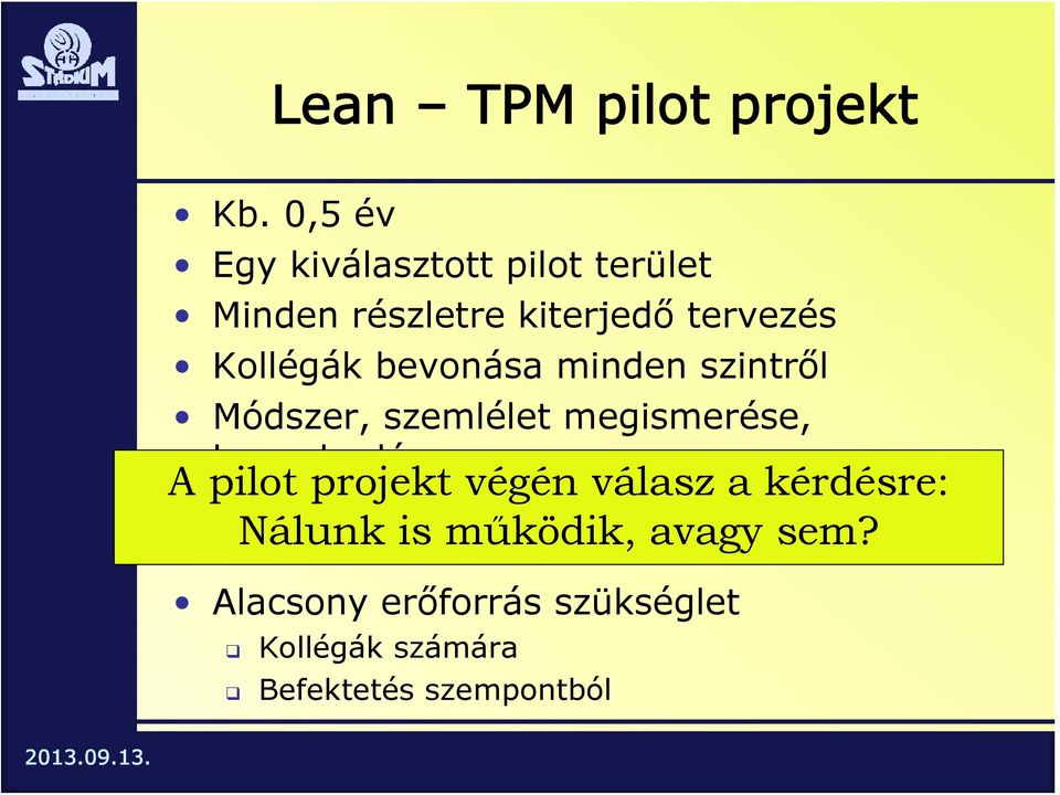 bevonása minden szintről Módszer, szemlélet megismerése, begyakorlása A pilot projekt