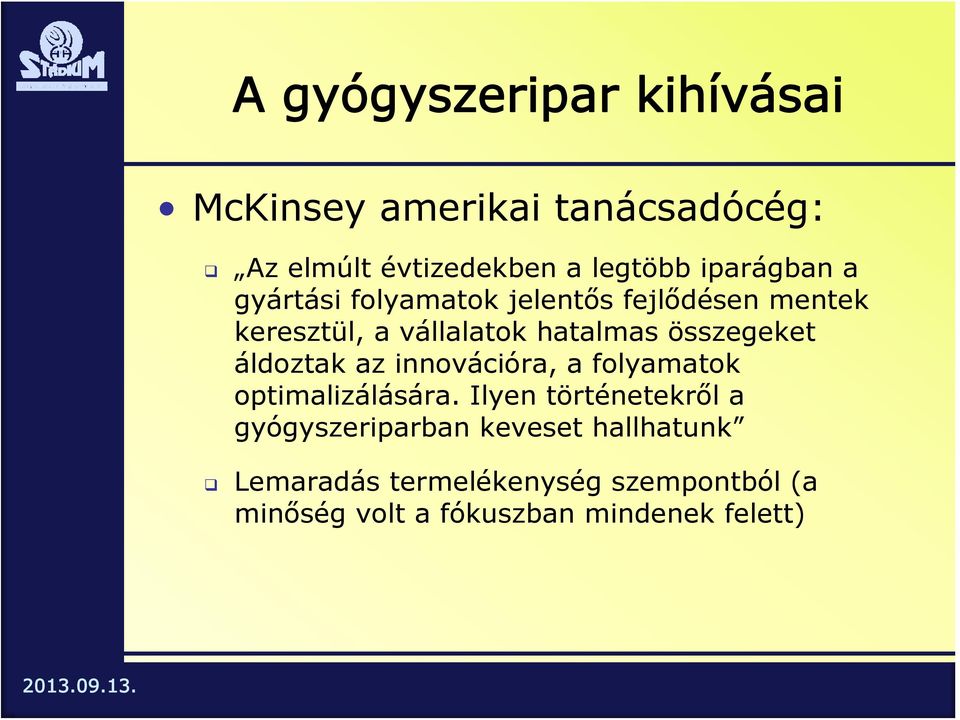 összegeket áldoztak az innovációra, a folyamatok optimalizálására.