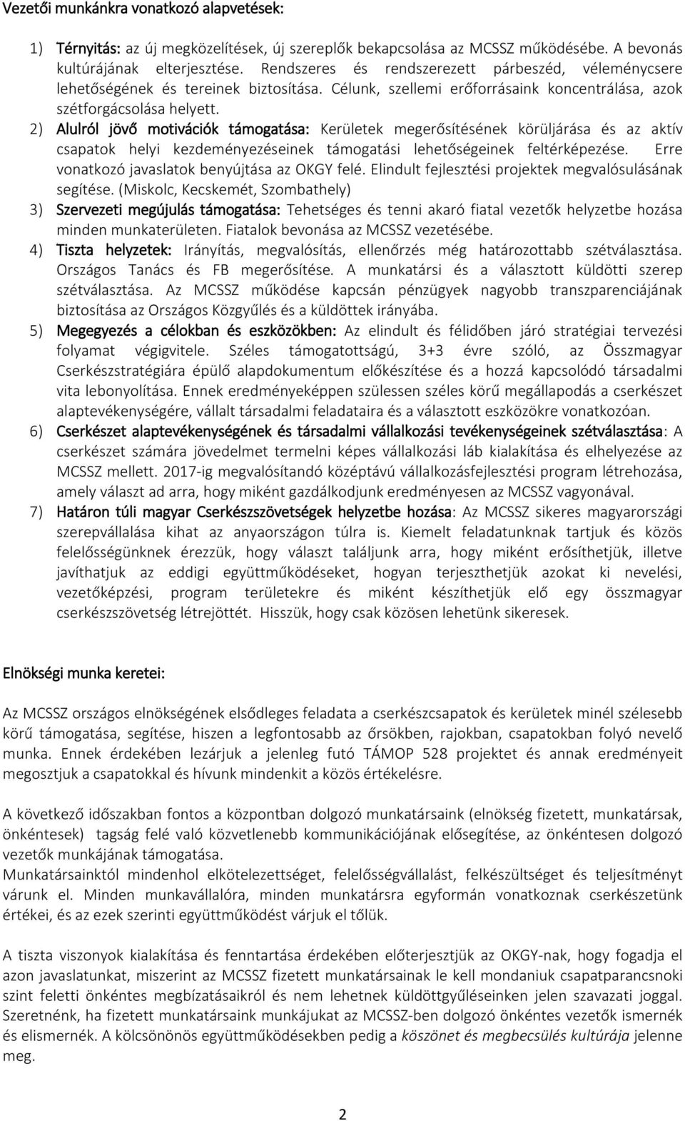 2) Alulról jövő motivációk támogatása: Kerületek megerősítésének körüljárása és az aktív csapatok helyi kezdeményezéseinek támogatási lehetőségeinek feltérképezése.