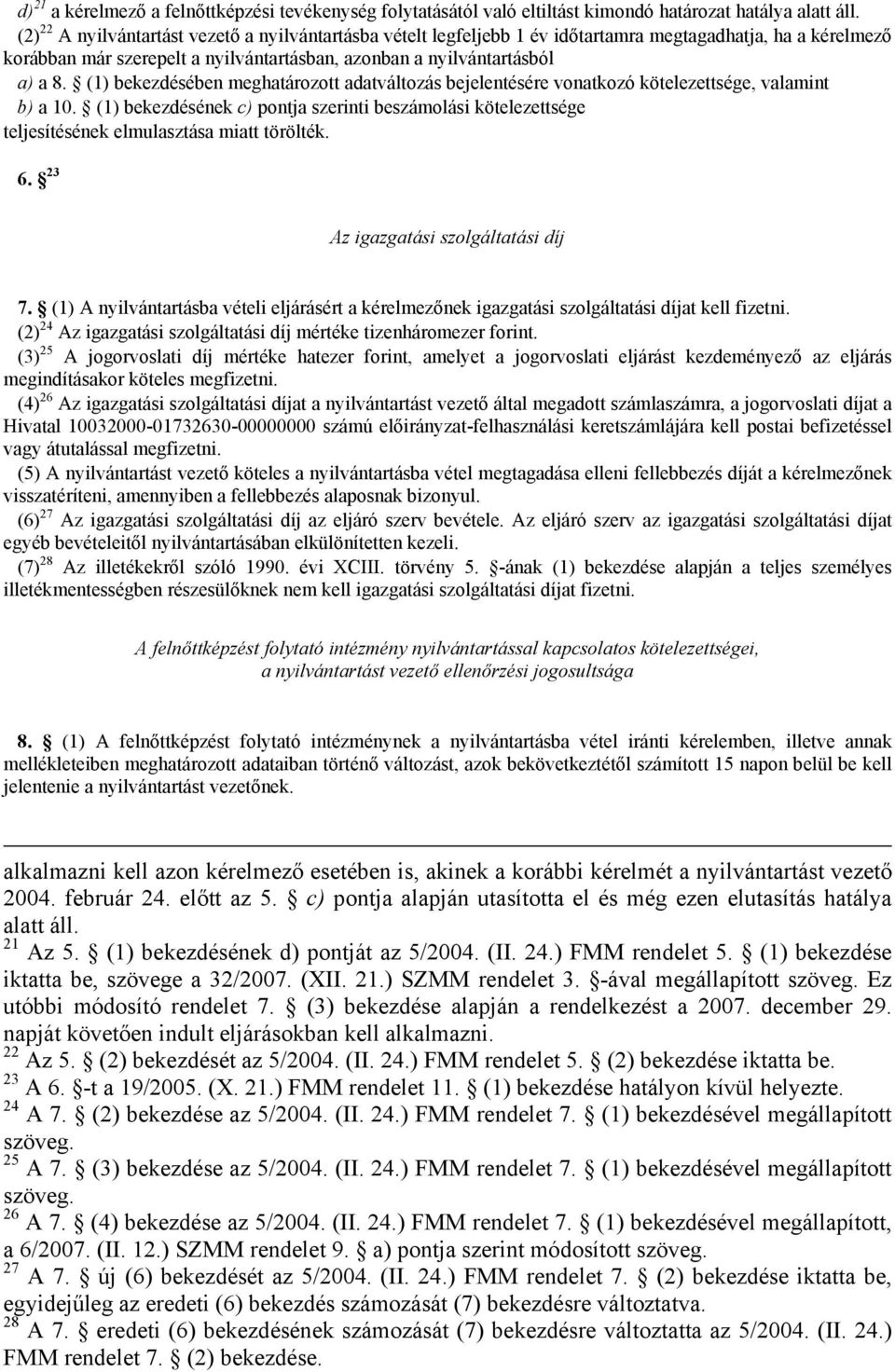 (1) bekezdésében meghatározott adatváltozás bejelentésére vonatkozó kötelezettsége, valamint b) a 10.