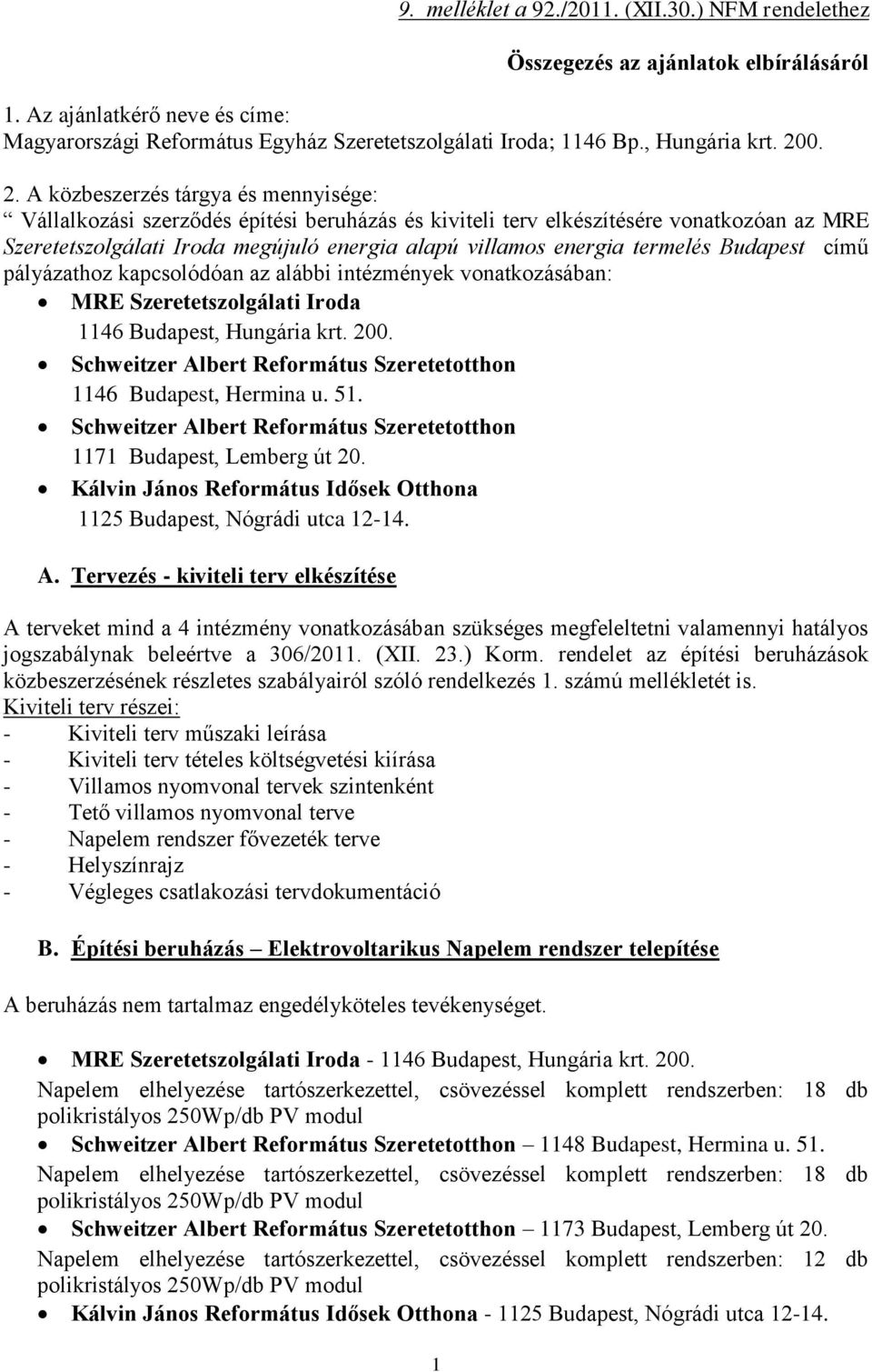 0. 2. A közbeszerzés tárgya és mennyisége: Vállalkozási szerződés építési beruházás és kiviteli terv elkészítésére vonatkozóan az MRE Szeretetszolgálati Iroda megújuló energia alapú villamos energia