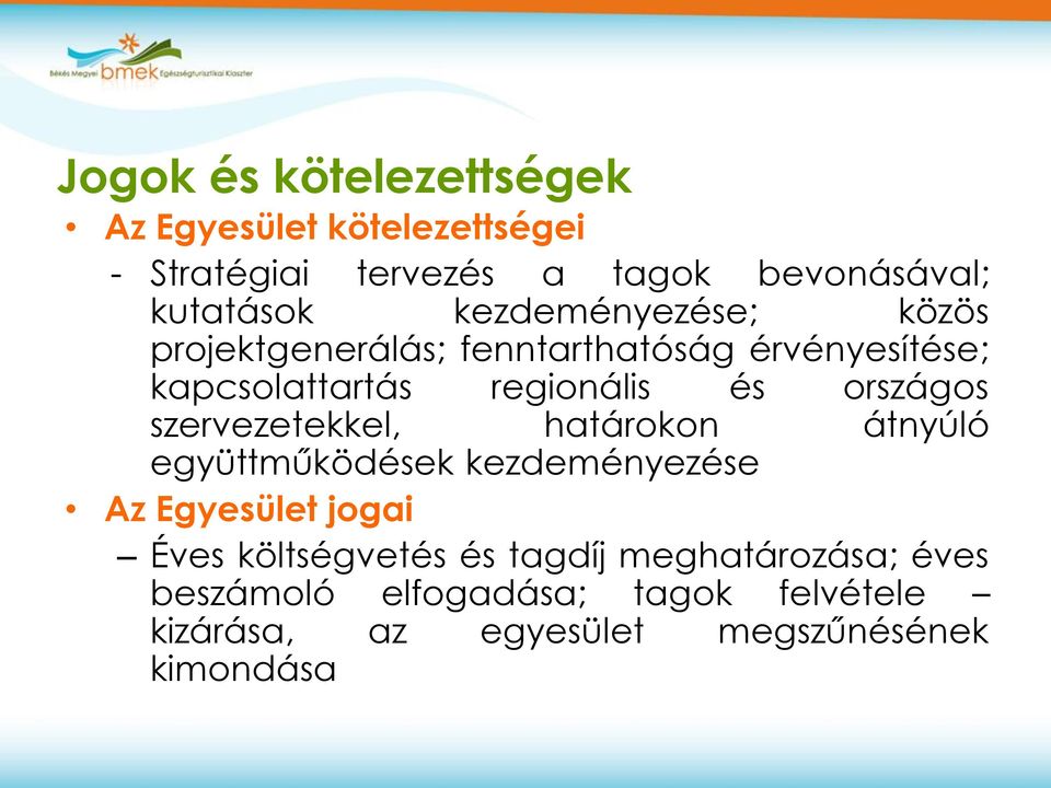 országos szervezetekkel, határokon átnyúló együttműködések kezdeményezése Az Egyesület jogai Éves