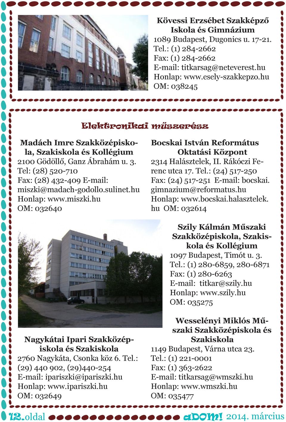 hu Honlap: www.miszki.hu OM: 032640 Bocskai István Református Oktatási Központ 2314 Halásztelek, II. Rákóczi Ferenc utca 17. Tel.: (24) 517-250 Fax: (24) 517-251 E-mail: bocskai. gimnazium@reformatus.