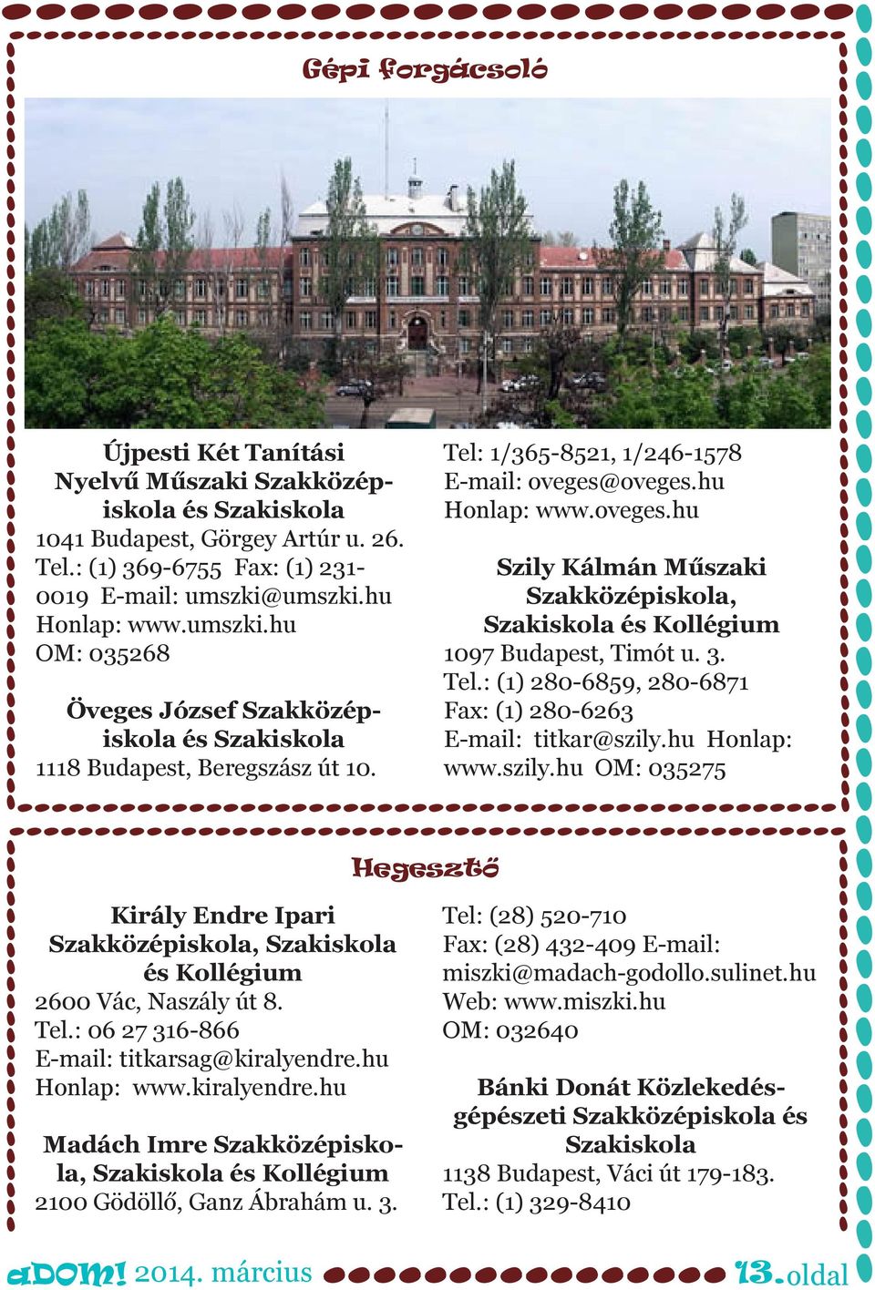 oveges.hu Honlap: www.oveges.hu Szily Kálmán Műszaki Szakközépiskola, Szakiskola és Kollégium 1097 Budapest, Timót u. 3. Tel.: (1) 280-6859, 280-6871 Fax: (1) 280-6263 E-mail: titkar@szily.
