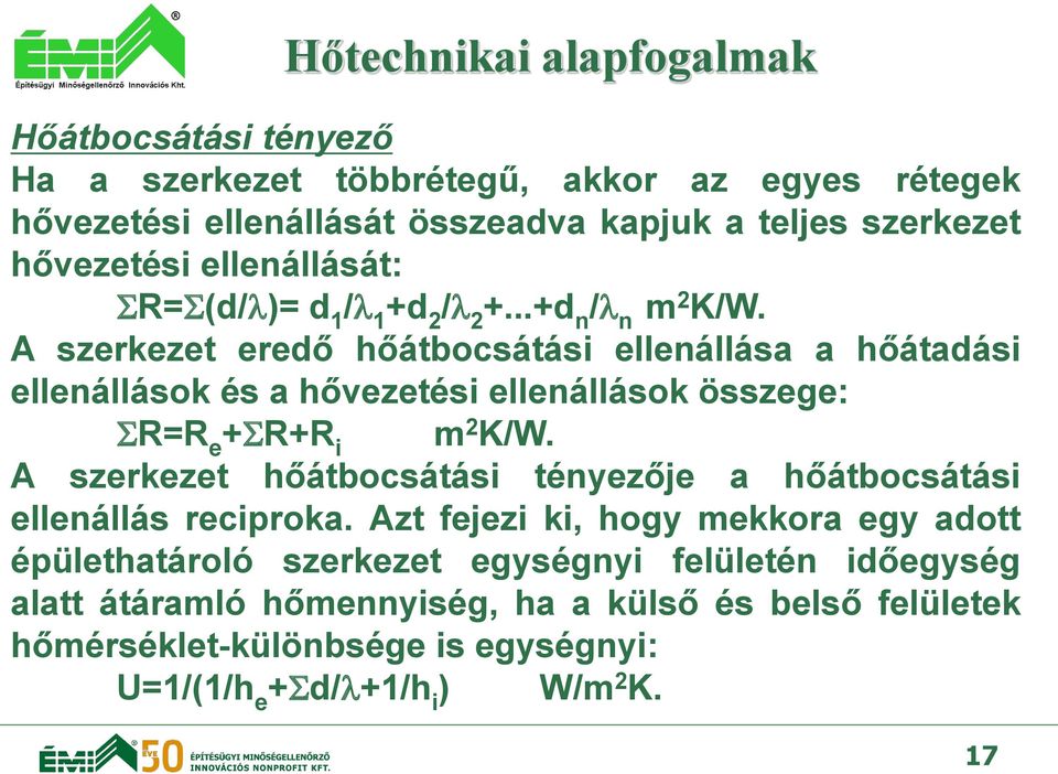 A szerkezet eredő hőátbocsátási ellenállása a hőátadási ellenállások és a hővezetési ellenállások összege: R=R e + R+R i m 2 K/W.