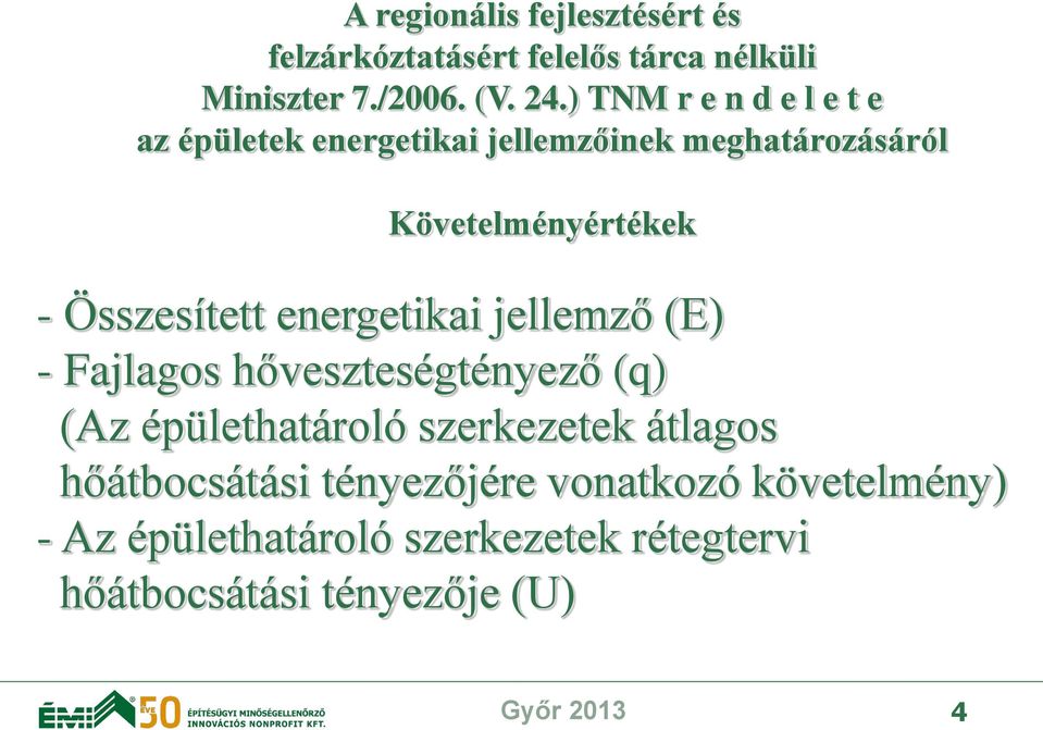 Összesített energetikai jellemző (E) - Fajlagos hőveszteségtényező (q) (Az épülethatároló szerkezetek