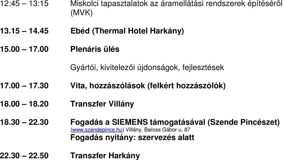 00 18.20 Transzfer Villány 18.30 22.30 Fogadás a SIEMENS támogatásával (Szende Pincészet) (www.szendepince.